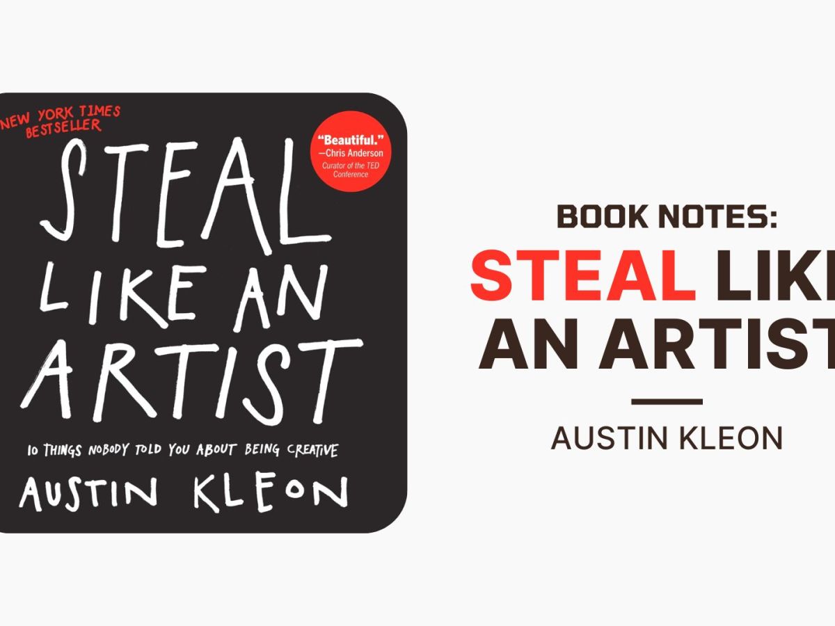 Book Notes: Steal Like An Artist by Austin&nbsp;Kleon