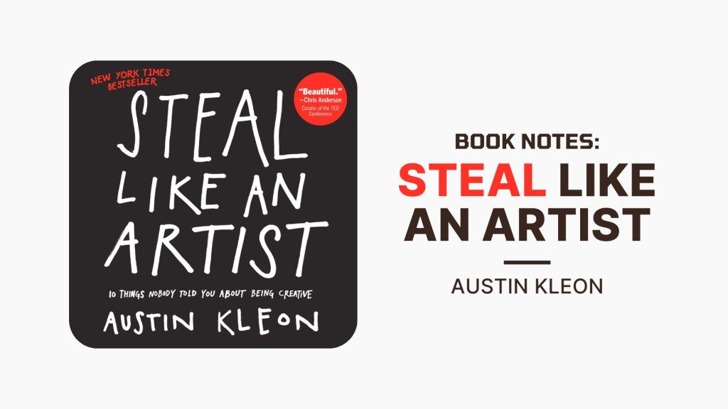 Book Notes: Steal Like An Artist by Austin Kleon